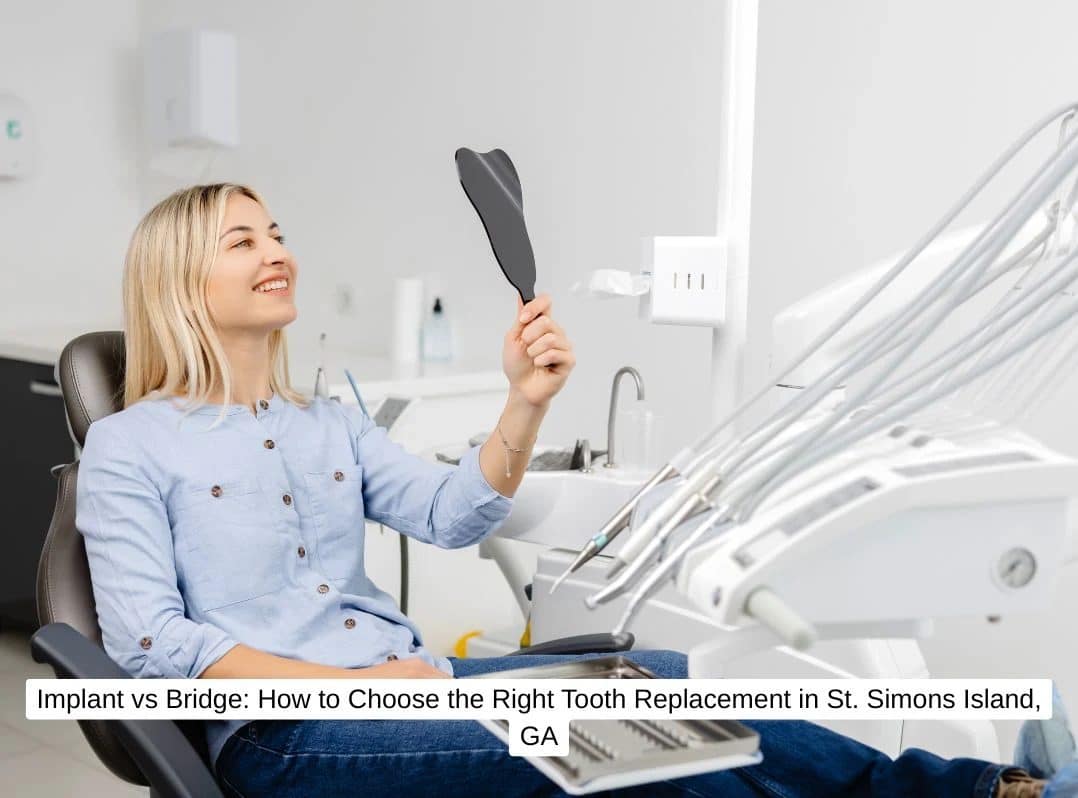 Implant vs Bridge: How to Choose the Right Tooth Replacement in St. Simons Island, GA