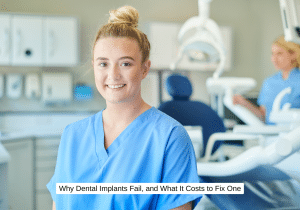 Why Dental Implants Fail, and What It Costs to Fix One